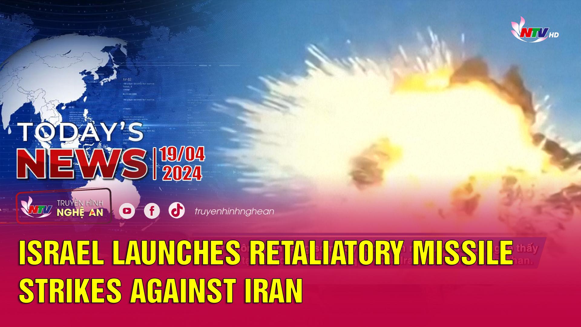 Today's News - 19/04/2024: Israel Launches Retaliatory Missile Strikes Against Iran