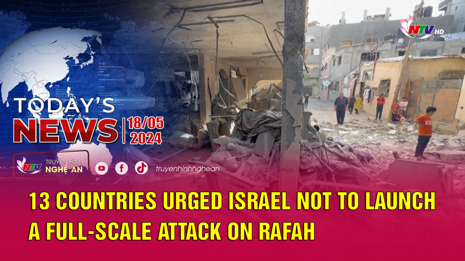 Today's News 18/05/2024: 13 countries urged Israel not to launch a full-scale attack on Rafah