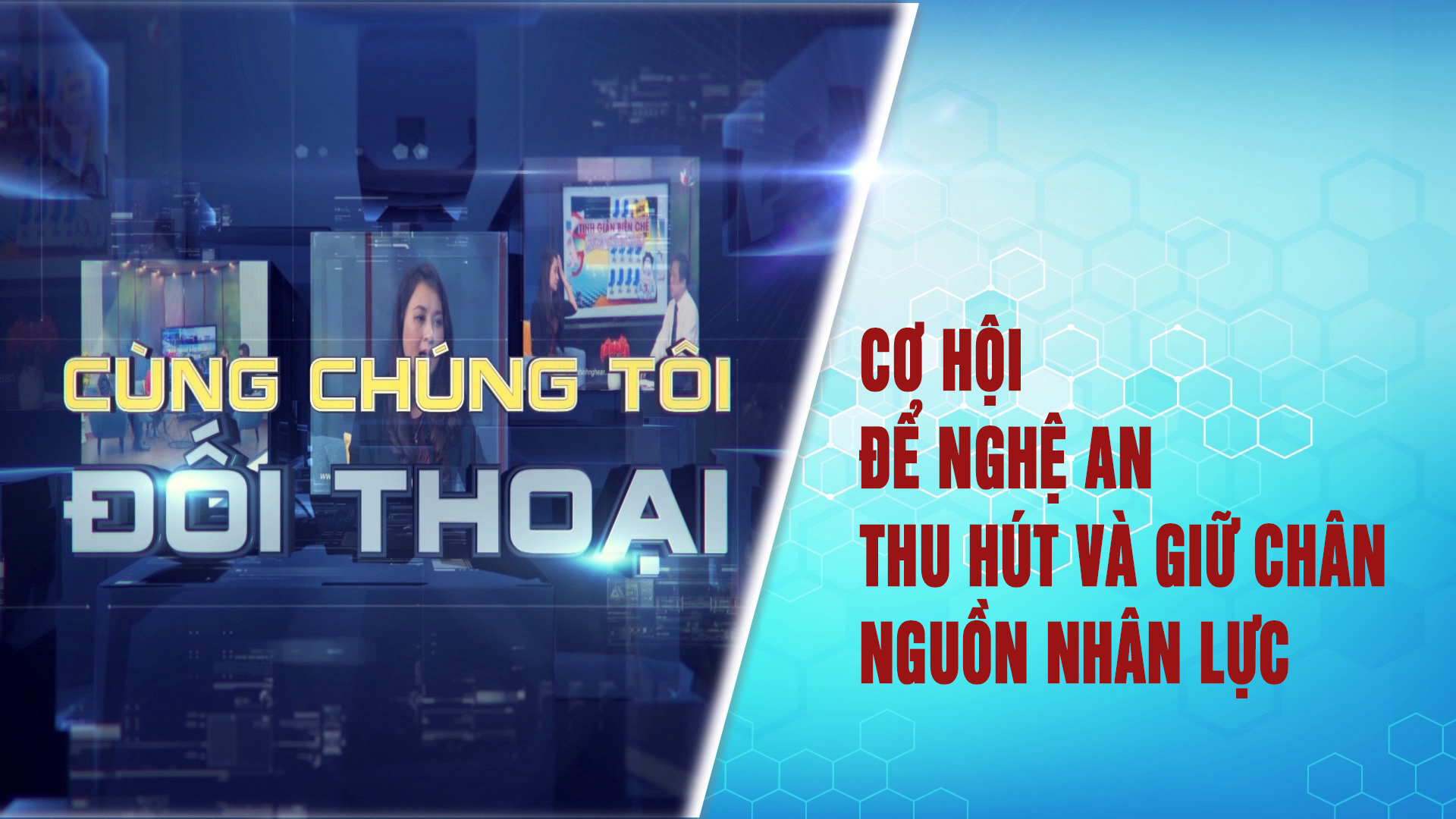 Cùng chúng tôi đối thoại: Cơ hội để Nghệ An thu hút và giữ chân nguồn nhân lực