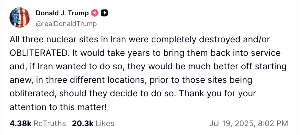 Bài đăng của Tổng thống Mỹ Donald Trump trên nền tảng mạng xã hội Truth Social tối 19/7/2025 nhấn mạnh rằng bất kỳ cơ sở hạt nhân mới nào mà Iran xây dựng sẽ bị phá hủy. Ảnh chụp màn hình tài khoản mạng xã hội Truth Social của Tổng thống Mỹ Donald Trump