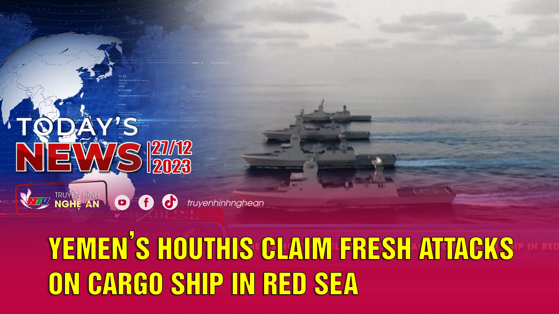 Today's News - 27/12/2023:  Yemen’s Houthis claim fresh attacks on cargo ship in Red Sea