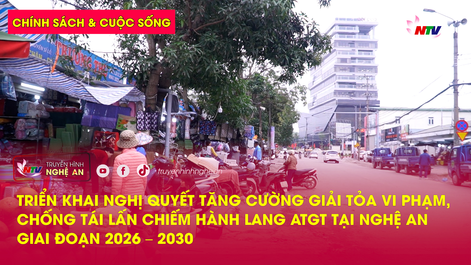 Chính sách & Cuộc sống: Triển khai Nghị quyết tăng cường giải tỏa vi phạm, chống tái lấn chiếm hành lang ATGT tại Nghệ An giai đoạn 2026 – 2030