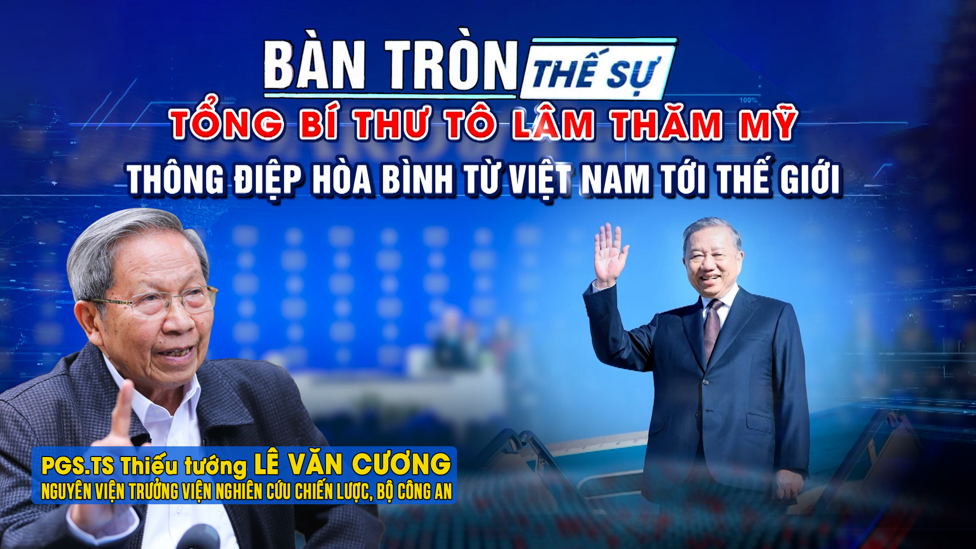 Bàn tròn thế sự: Tổng Bí thư Tô Lâm thăm Mỹ: Thông điệp hòa bình từ Việt Nam tới thế giới