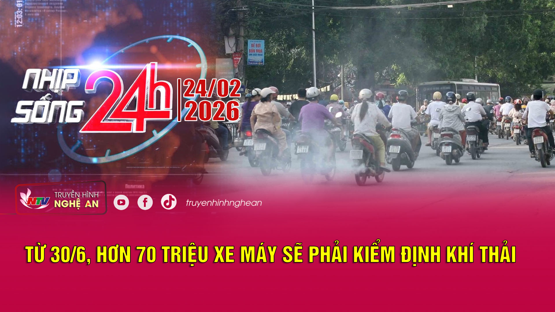 Bản tin Nhịp sống 24h - 24/02/2026: Từ 30/6, hơn 70 triệu xe máy sẽ phải kiểm định khí thải