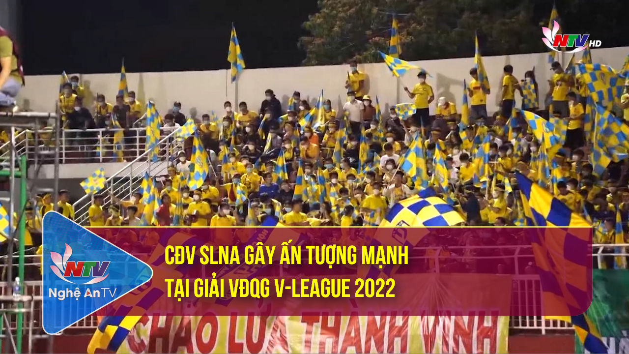 CĐV SLNA gây ấn tượng mạnh tại  Giải VĐQG V-League 2022