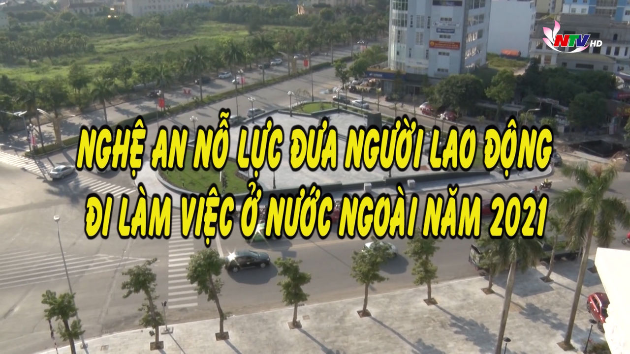 Nghệ An nỗ lực đưa người lao động đi làm việc ở nước ngoài năm 2021