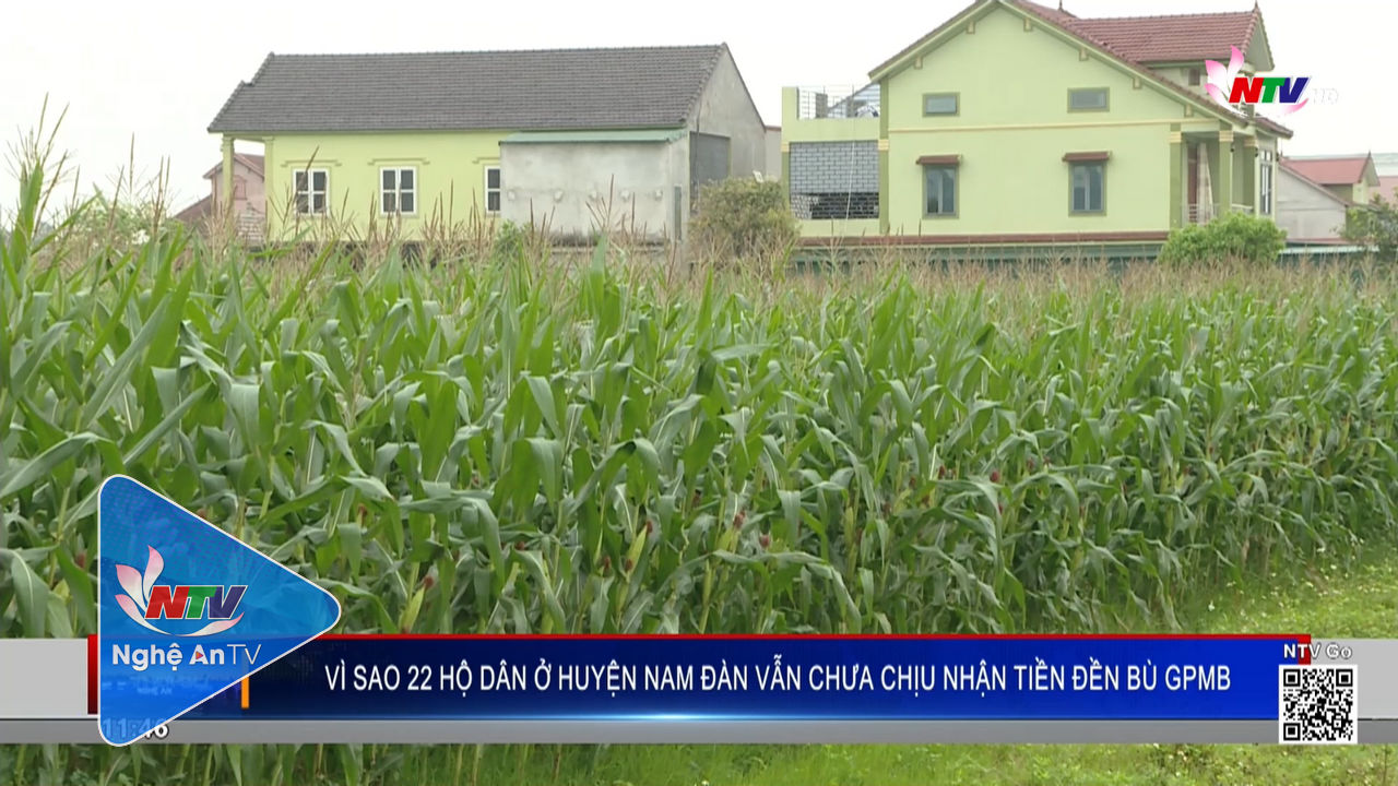 Vì sao 22 hộ dân ở huyện Nam Đàn vẫn chưa chịu nhận tiền đền bù GPMB