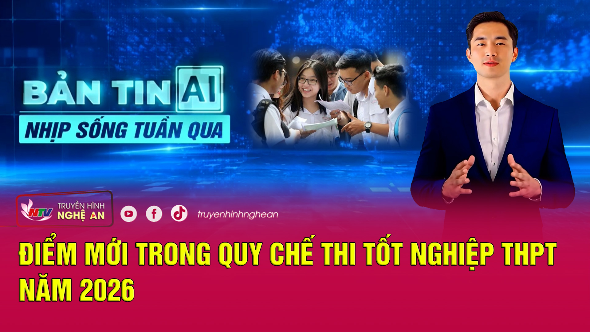 Bản tin AI - Nhịp sống tuần qua: Điểm mới trong Quy chế thi tốt nghiệp THPT năm 2026