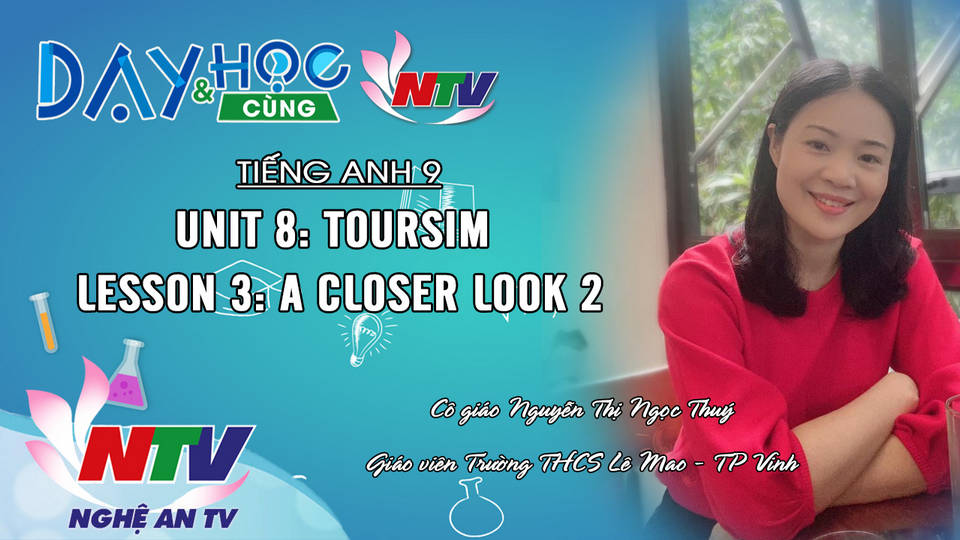 Dạy và học cùng NTV: Tiếng Anh 9 - Unit 8: Toursim. Lesson 3: A Closer look 2