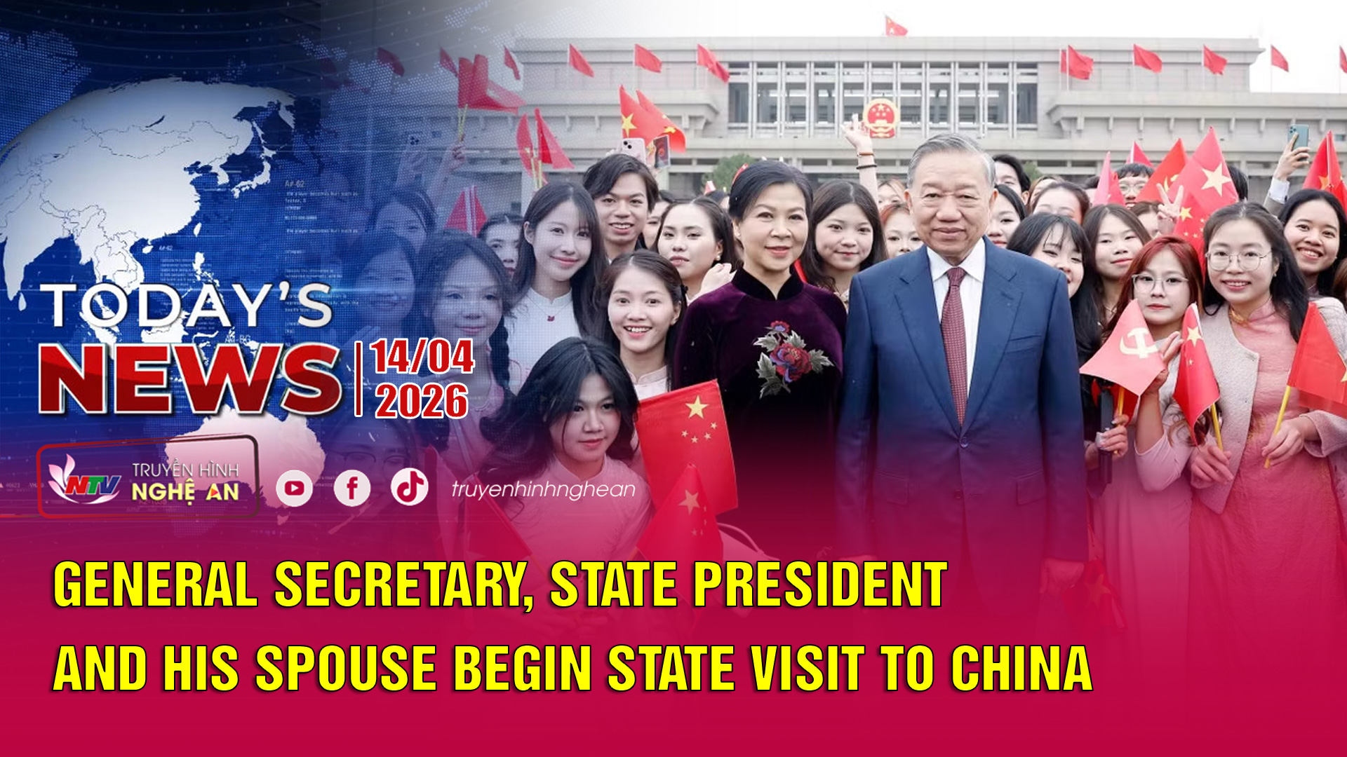Today's News 14/4/2026: General Secretary, State President and his Spouse begin State visit to China