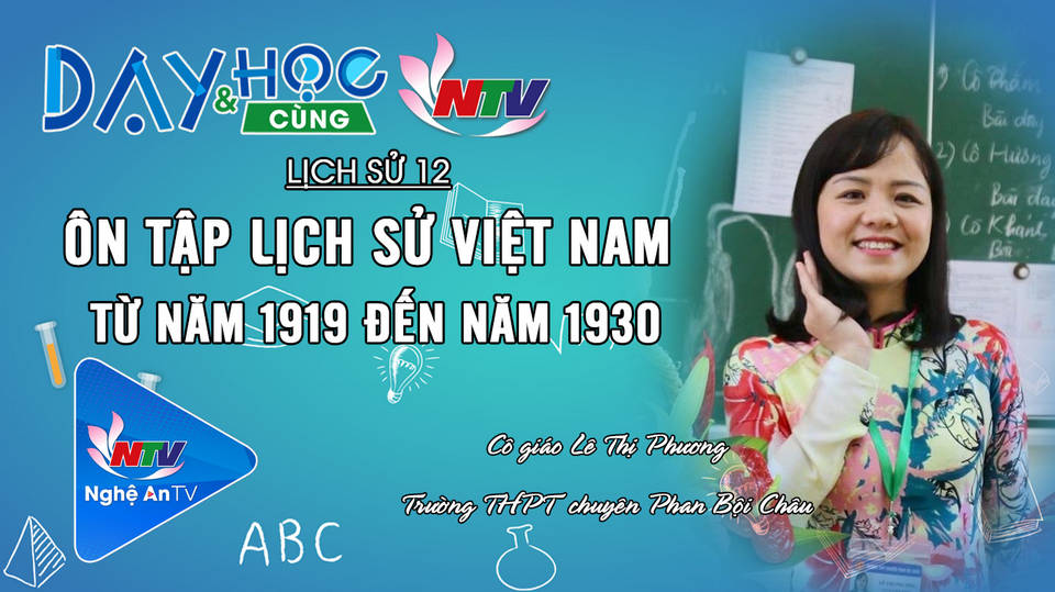Dạy và học cùng NTV: Lịch sử 12 - Ôn tập lịch sử Việt Nam từ năm 1919 đến năm 1930
