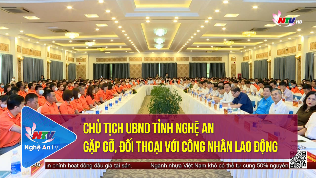 Chủ tịch UBND tỉnh Nghệ An gặp gỡ, đối thoại với công nhân lao động