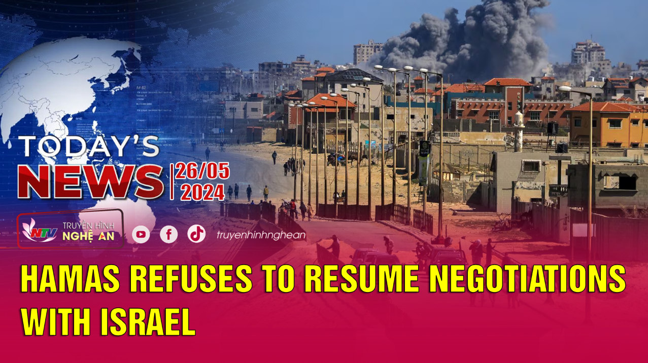Today's News 26/5/2024: Hamas refuses to resume negotiations with Israel