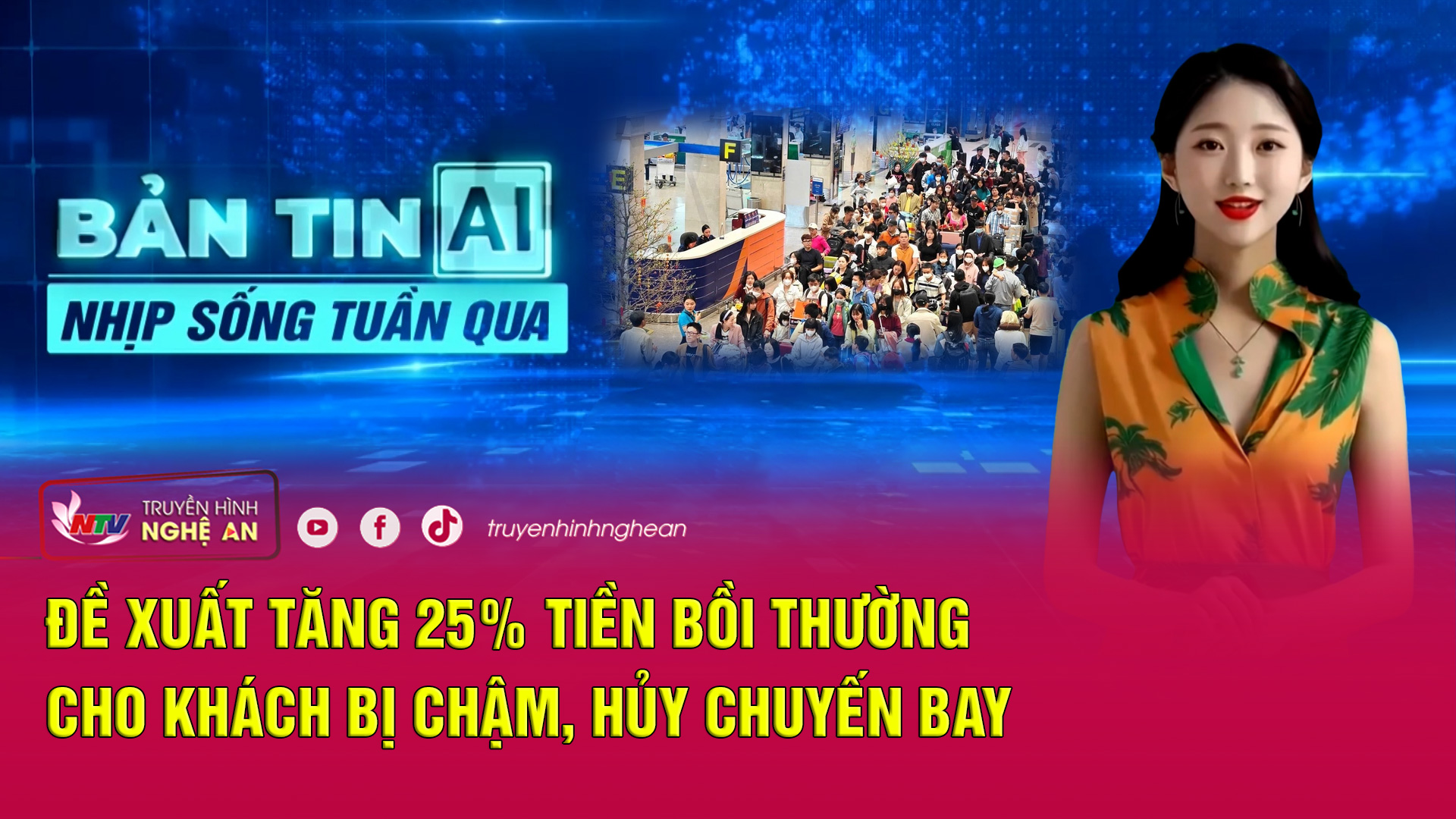 Bản tin AI - Nhịp sống tuần qua: Đề xuất tăng 25% tiền bồi thường cho khách bị chậm, hủy chuyến bay