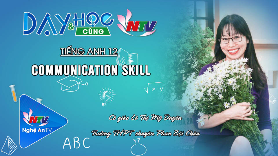 Dạy và học cùng NTV: Tiếng anh 12 - Communication skill