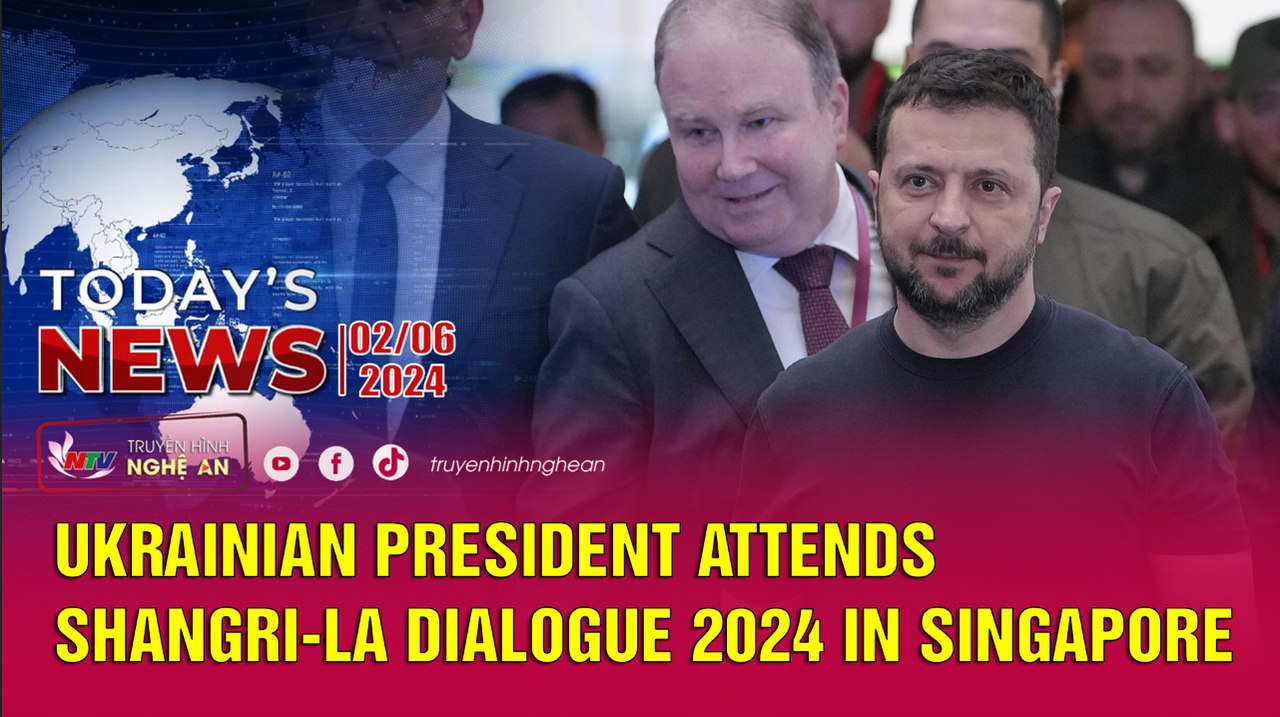 Today's News 02/6/2024: Ukrainian President attends Shangri-La Dialogue 2024 in Singapore