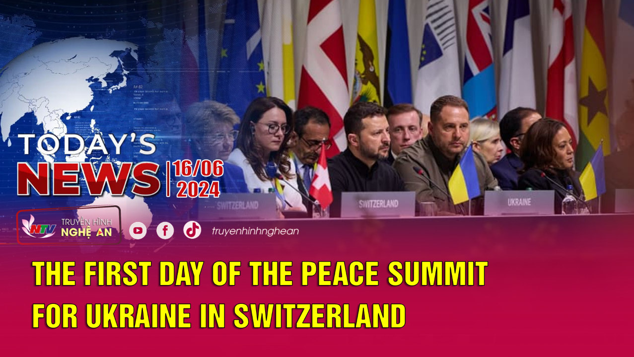 Today's News 16/6/2024: The first day of the Peace Summit for Ukraine in Switzerland