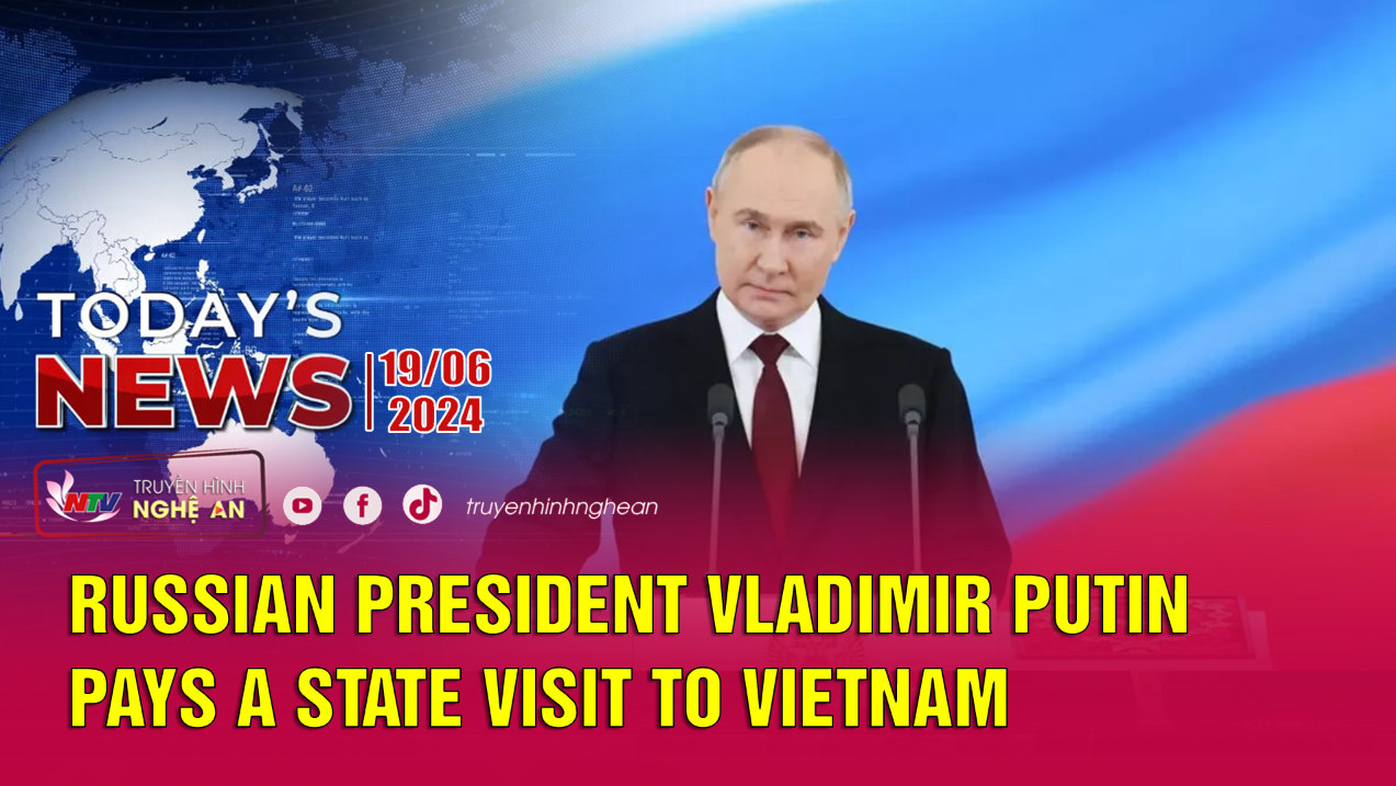 Today's News 19/6/2024: Russian President Vladimir Putin pays a state visit to Vietnam