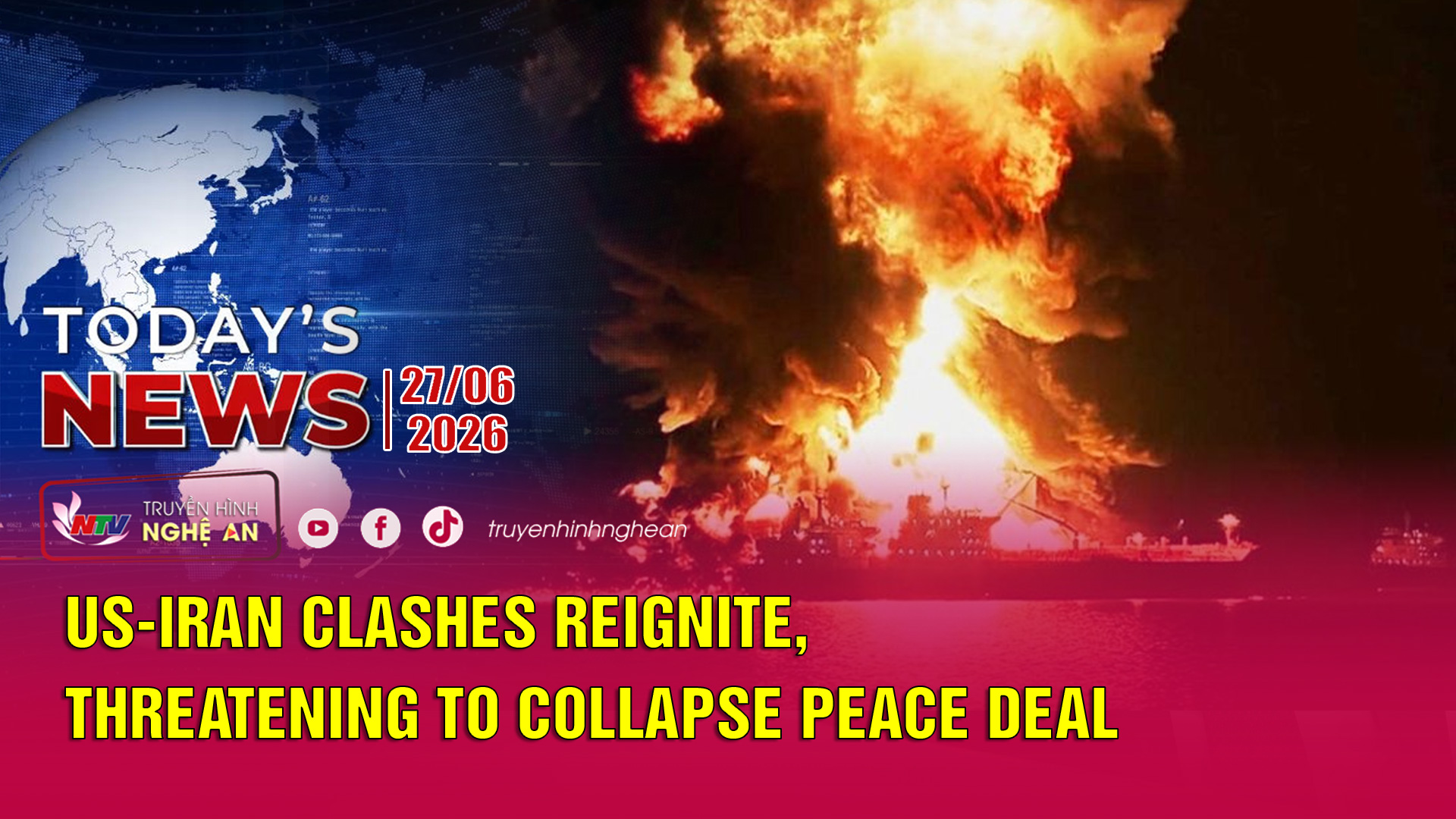 Today's News - 27/06/2026: US-Iran clashes reignite, threatening to collapse peace deal