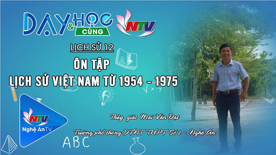Dạy và học cùng NTV: Lịch sử 12: Ôn tập lịch sử Việt Nam từ 1954-1975