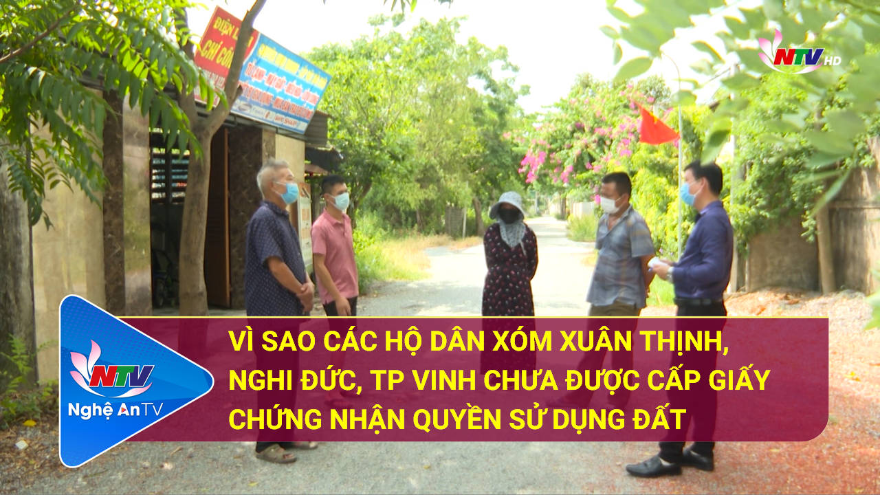 Hộp thư truyền hình: Vì sao các hộ dân xóm Xuân Thịnh, Nghi Đức, TP Vinh chưa được cấp giấy chứng nhận quyền sử dụng đất