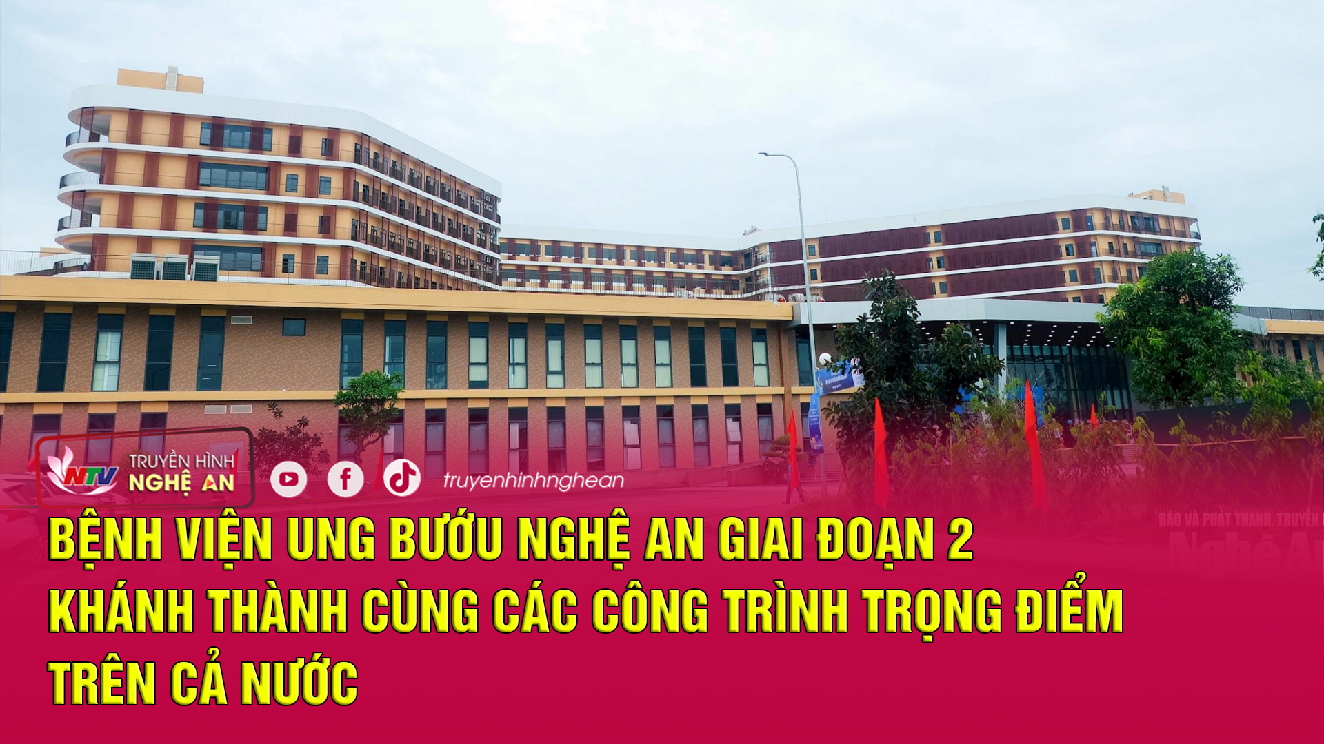Bệnh viện Ung bướu Nghệ An giai đoạn 2 khánh thành cùng các công trình trọng điểm trên cả nước