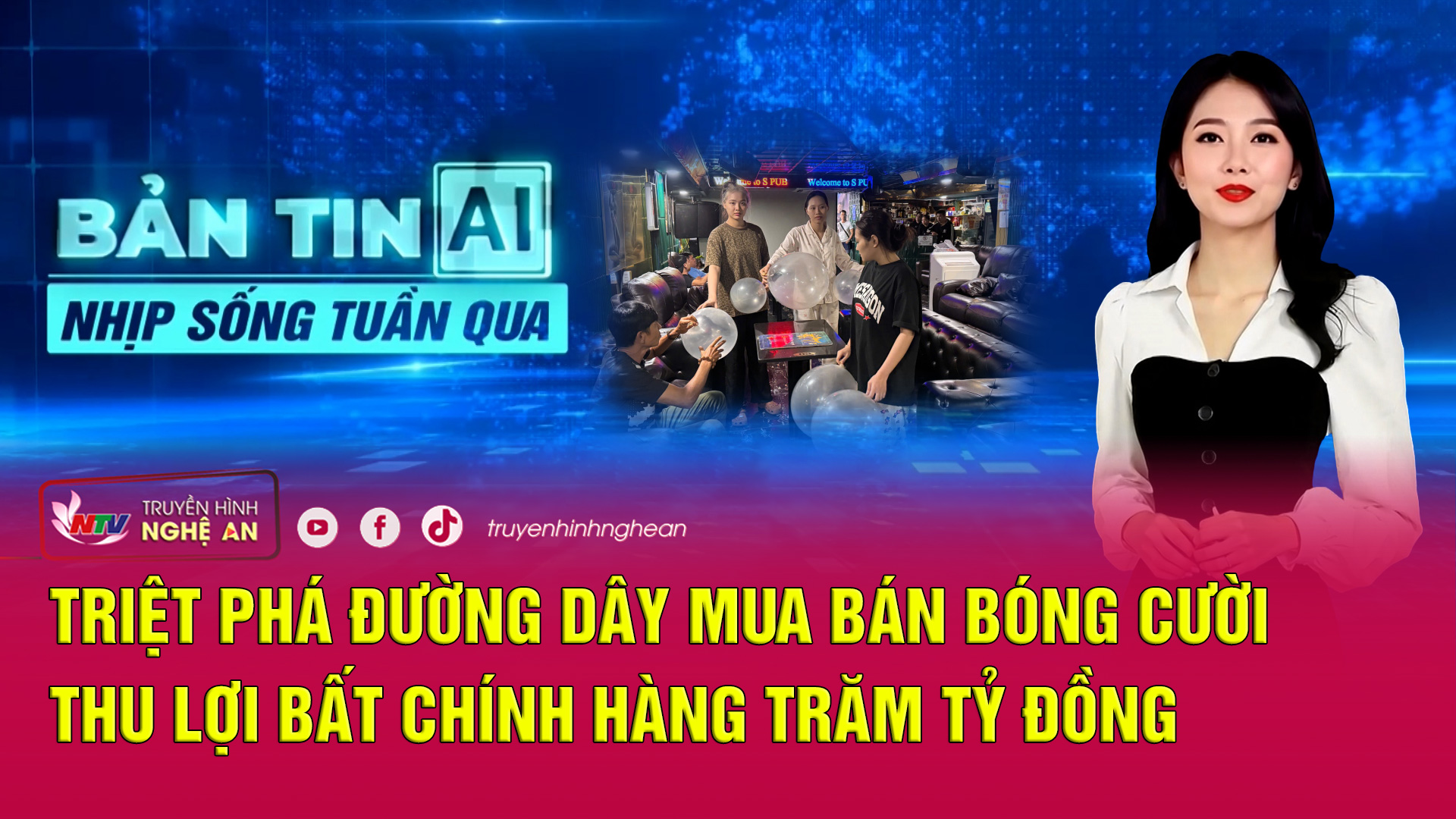 Bản tin AI -Nhịp sống tuần qua: Triệt phá đường dây mua bán bóng cười thu lợi bất chính hàng trăm tỷ