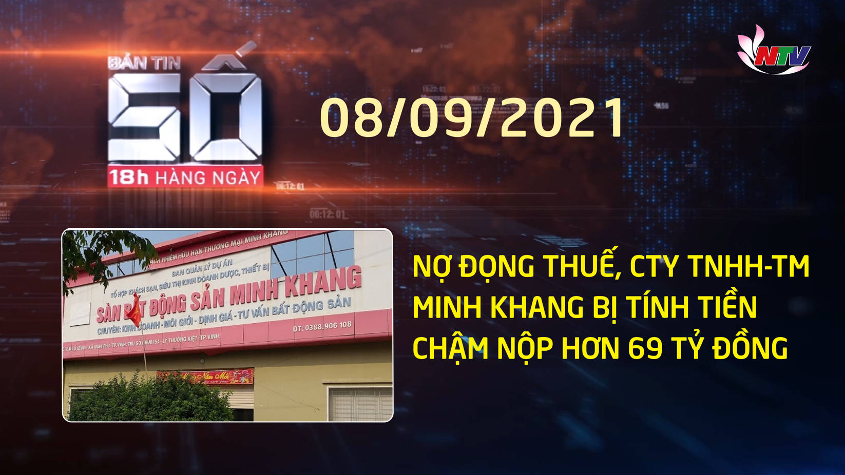 Bản tin SỐ 18H hàng ngày - 08/9/2021: Nợ đọng thuế Cty Minh Khang bị tính tiền chậm nộp hơn 69 tỷ