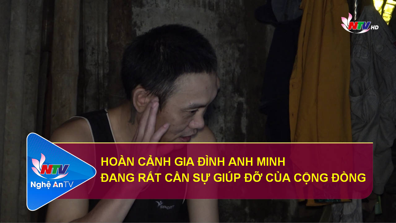 Hoàn cảnh gia đình anh Minh đang rất cần sự giúp đỡ của cộng đồng
