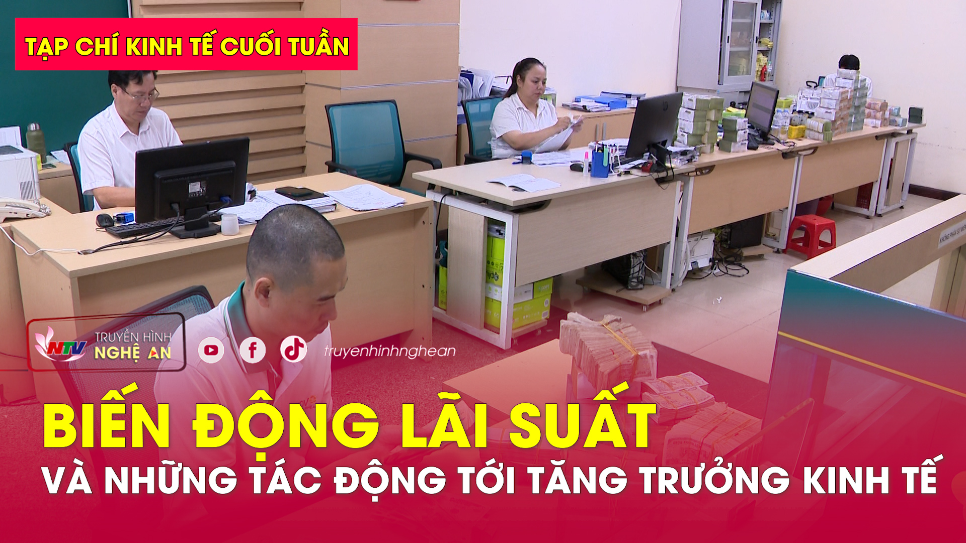 Tạp chí kinh tế cuối tuần: Biến động lãi suất và những tác động tới tăng trưởng kinh tế