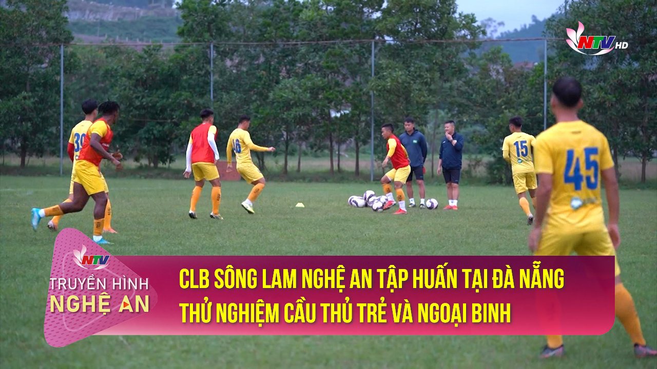 CLB SLNA tập huấn tại Đà Nẵng thử nghiệm cầu thủ trẻ và Ngoại binh
