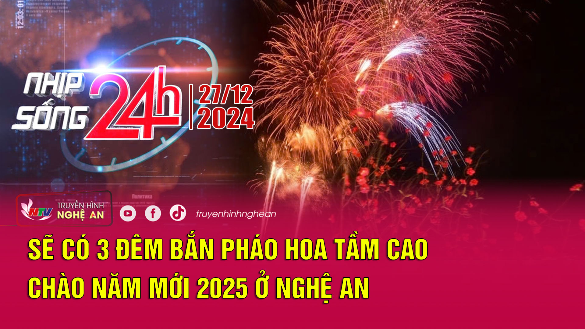 Bản tin Nhịp sống 24h - 27/12/2024: Sẽ có 3 đêm bắn pháo hoa tầm cao chào năm mới 2025 ở Nghệ An