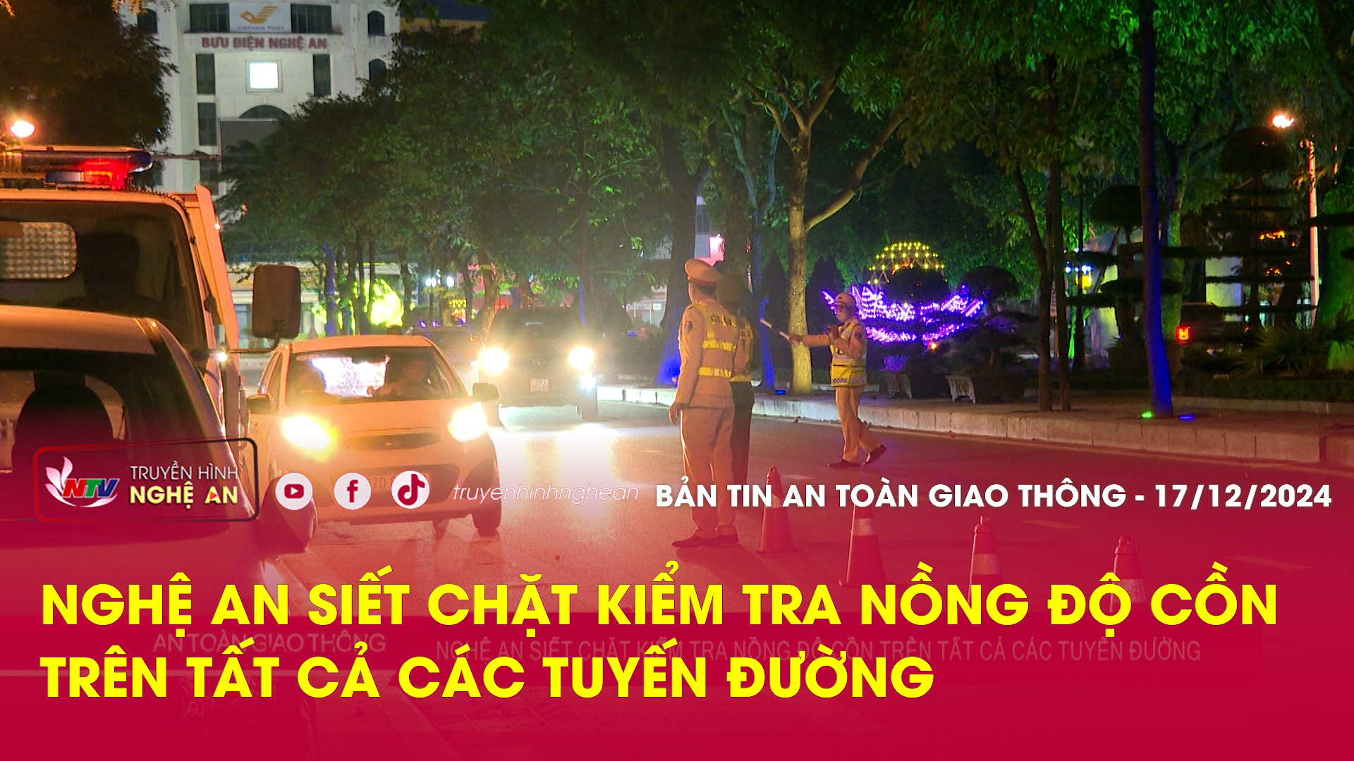 Bản tin An toàn giao thông - 17/12/2024: Nghệ An siết chặt kiểm tra nồng độ cồn trên tất cả các tuyến đường