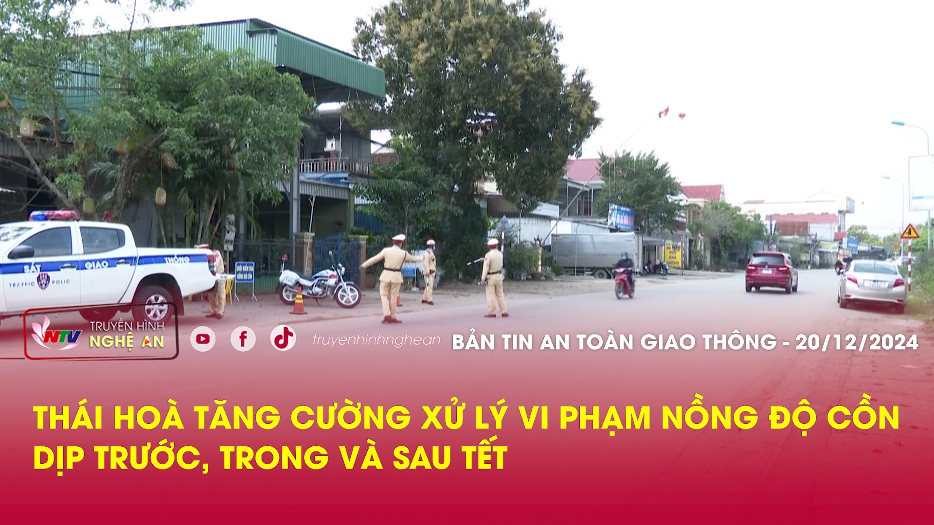 Bản tin An toàn giao thông - 20/12/2024: Thái Hoà tăng cường xử lý vi phạm nồng độ cồn dịp trước, trong và sau tết