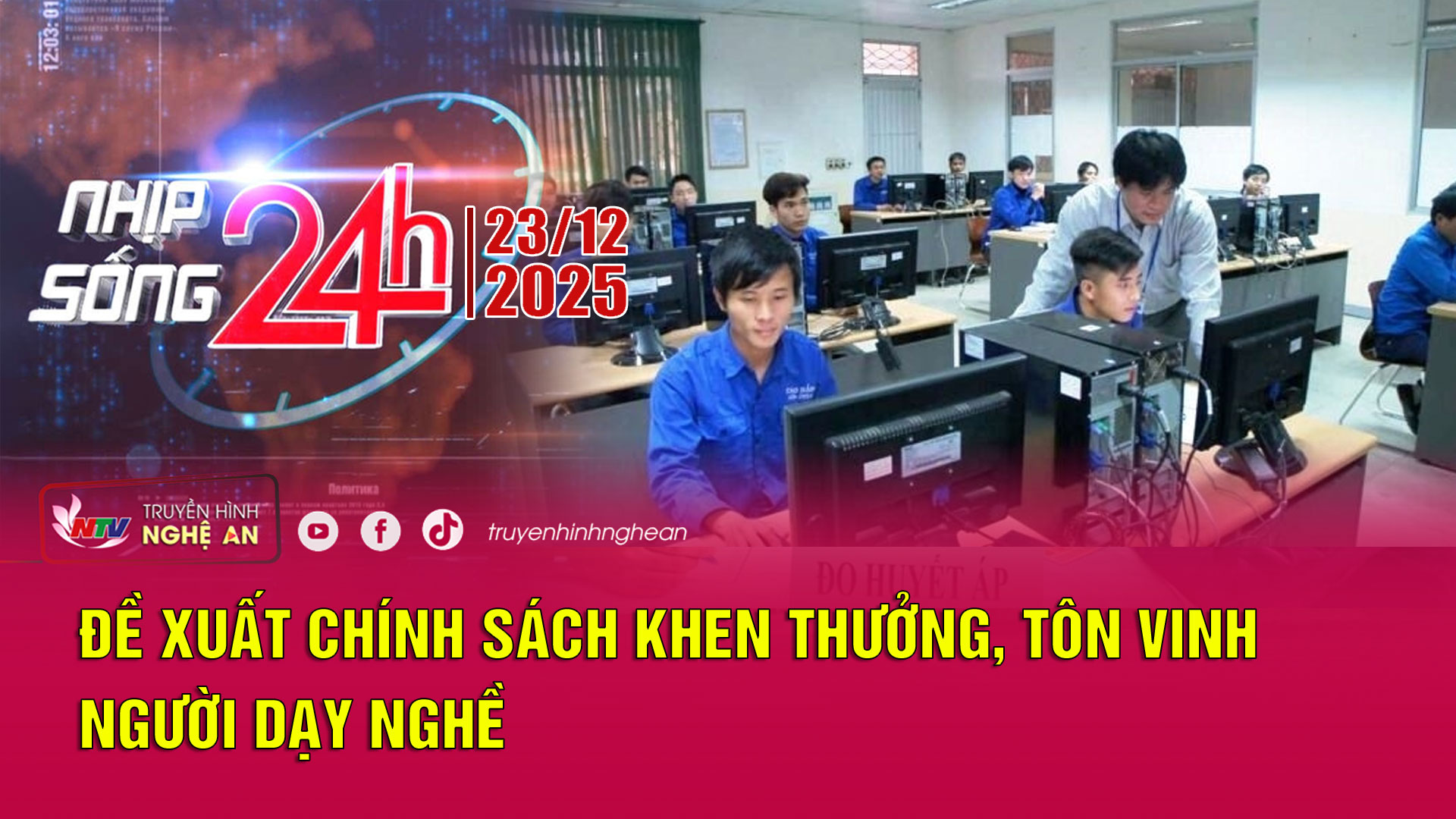 Bản tin Nhịp sống 24h - 23/12/2025: Đề xuất chính sách khen thưởng, tôn vinh người dạy nghề