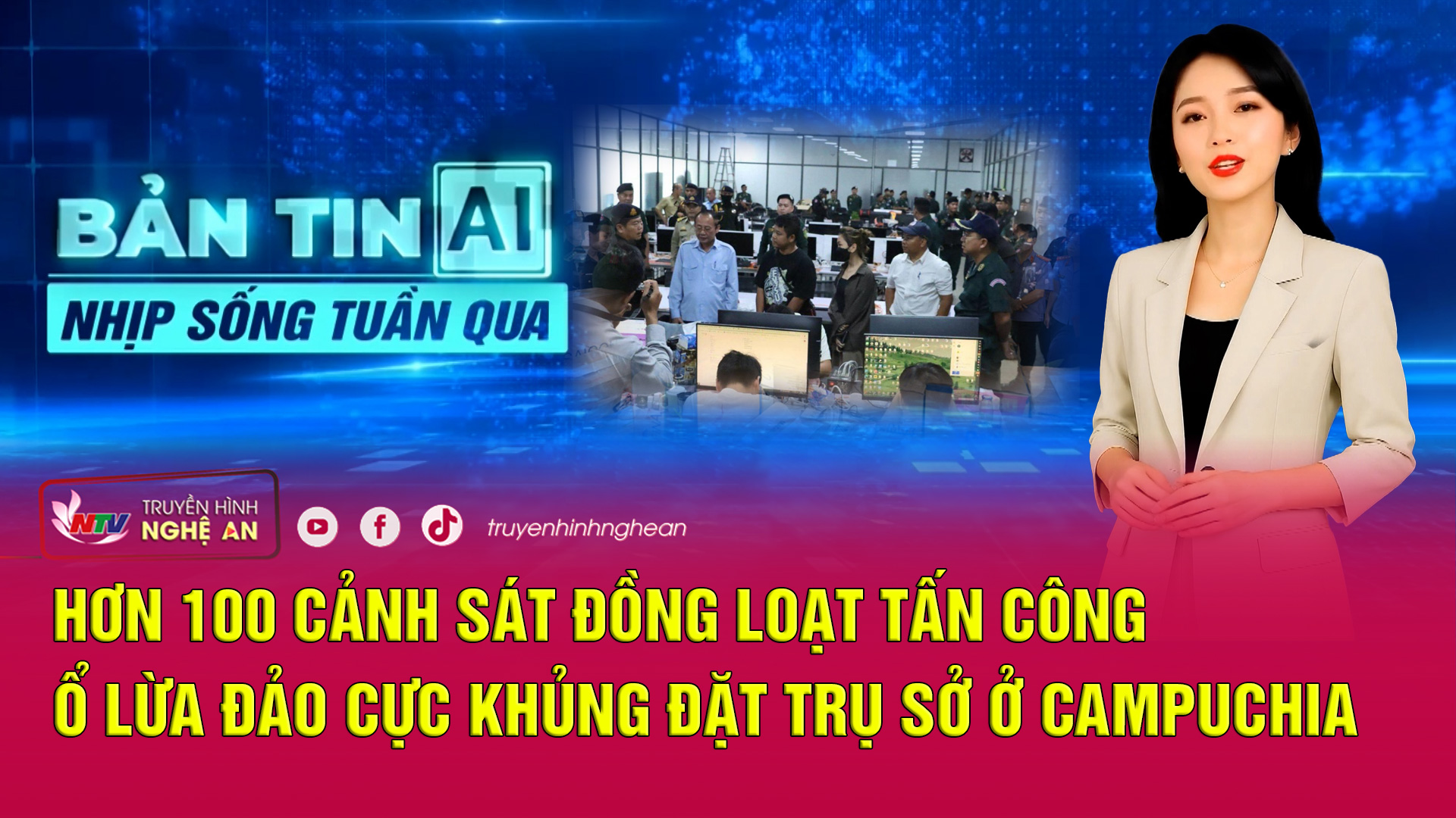 Bản tin AI - Nhịp sống tuần qua: Hơn 100 cảnh sát đồng loạt tấn công ổ lừa đảo cực khủng ở Campuchia