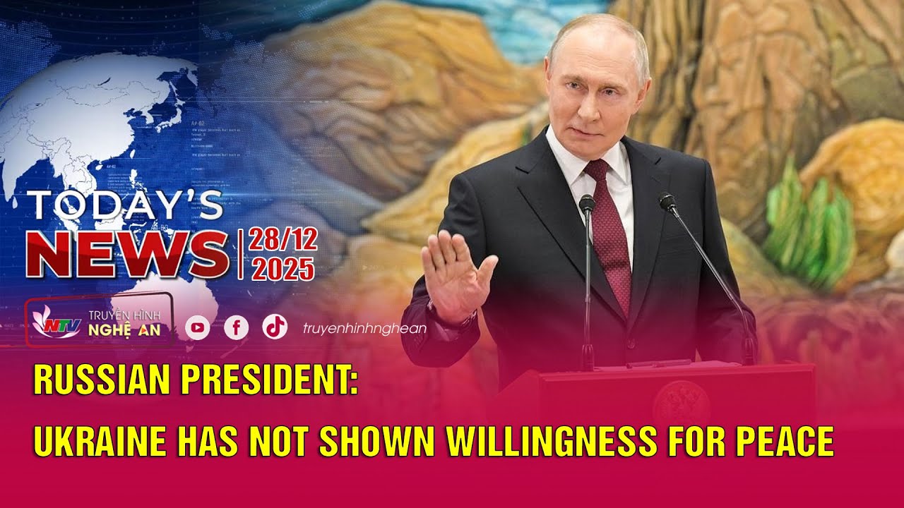 Today's News - 28/12/2025: Russian President: Ukraine Has Not Shown Willingness for Peace