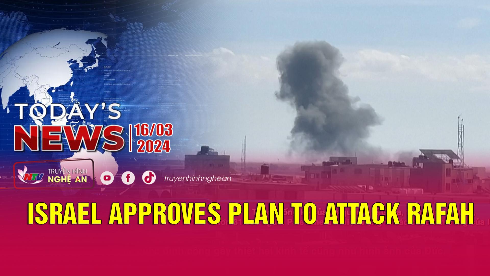 Today's News - 16/03/2024:  Israel approves plan to attack Rafah