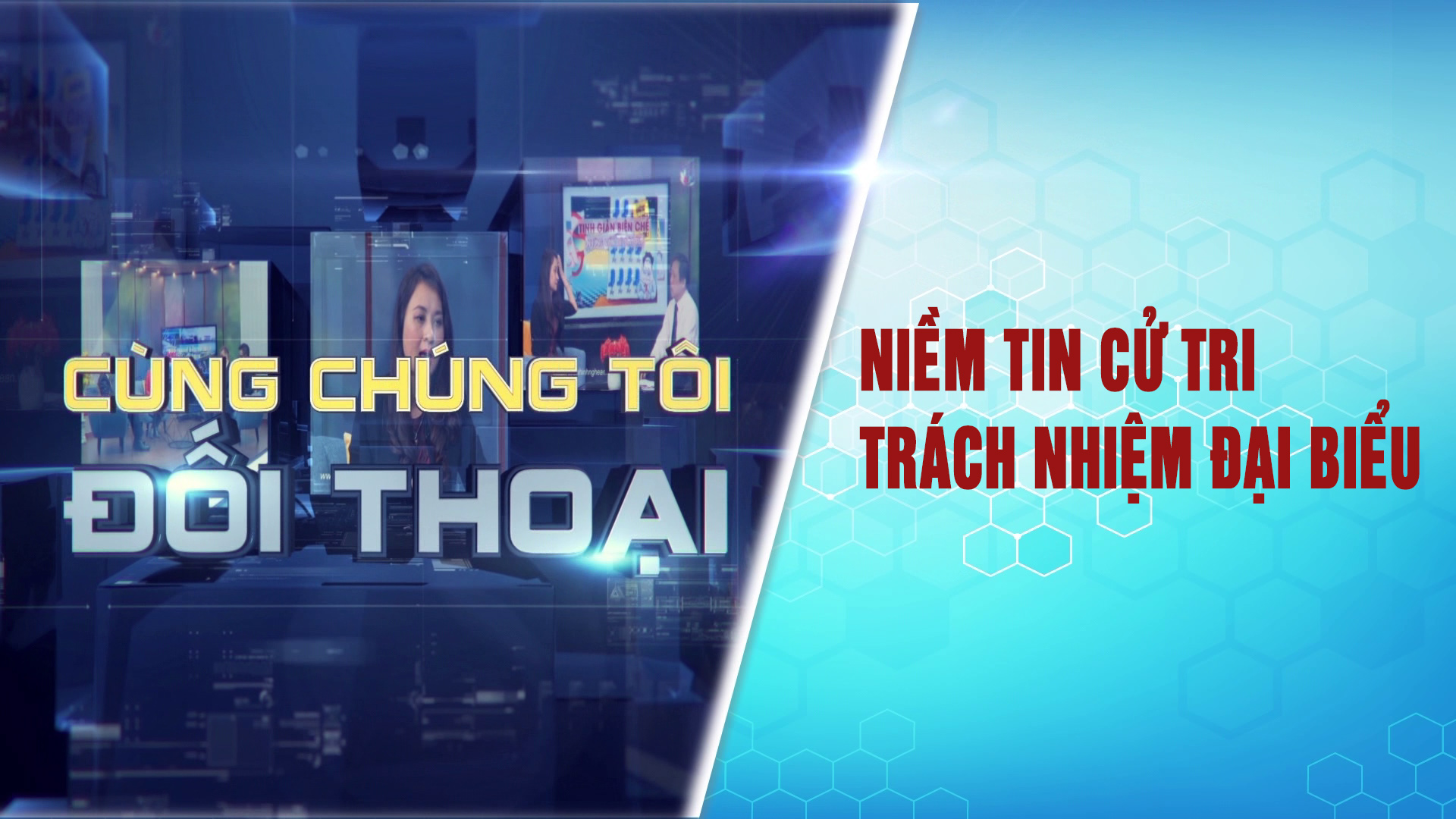 Cùng chúng tôi đối thoại: Niềm tin Cử tri – Trách nhiệm Đại biểu
