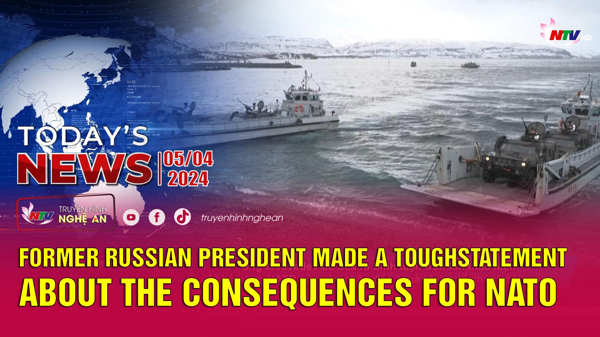 Today's News - 05/04/2024:  Former Russian President made a toughstatement about the consequences for NATO soldiers in Ukraine