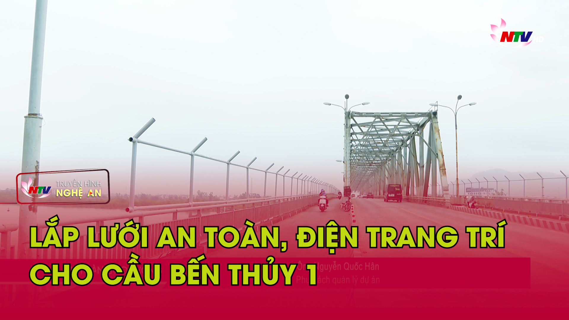 Bản tin An toàn giao thông - 17/04/2026:  Lắp lưới an toàn, điện trang trí cho cầu Bến Thủy 1
