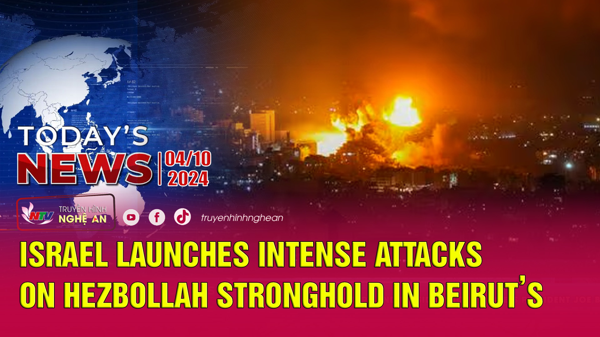 Today's News - 04/10/2024:  Israel launches intense attacks on Hezbollah stronghold in Beirut’s south