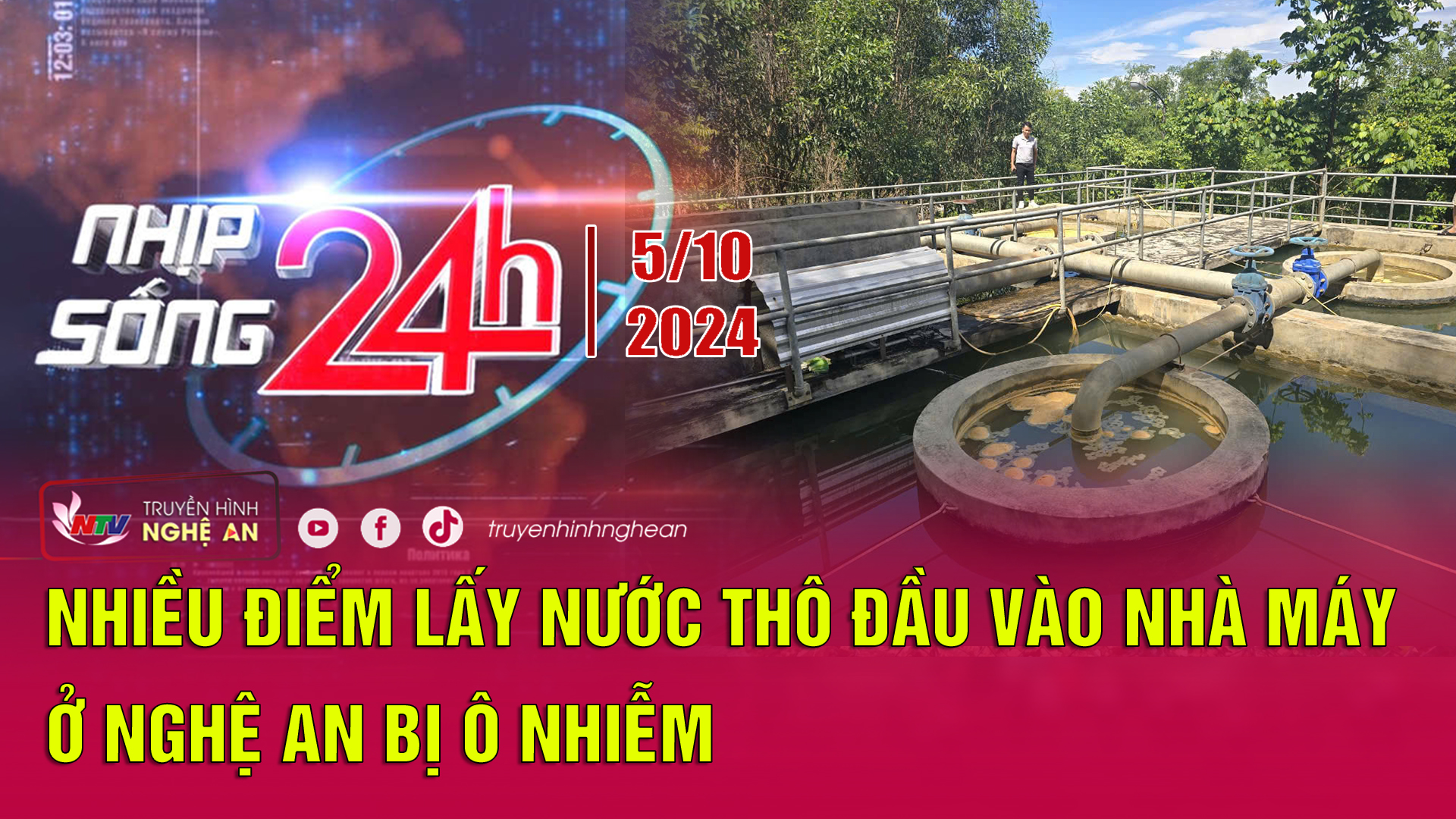 Bản tin Nhịp sống 24h - 05/10/2024:  Nhiều điểm lấy nước thô đầu vào nhà máy ở Nghệ An bị ô nhiễm