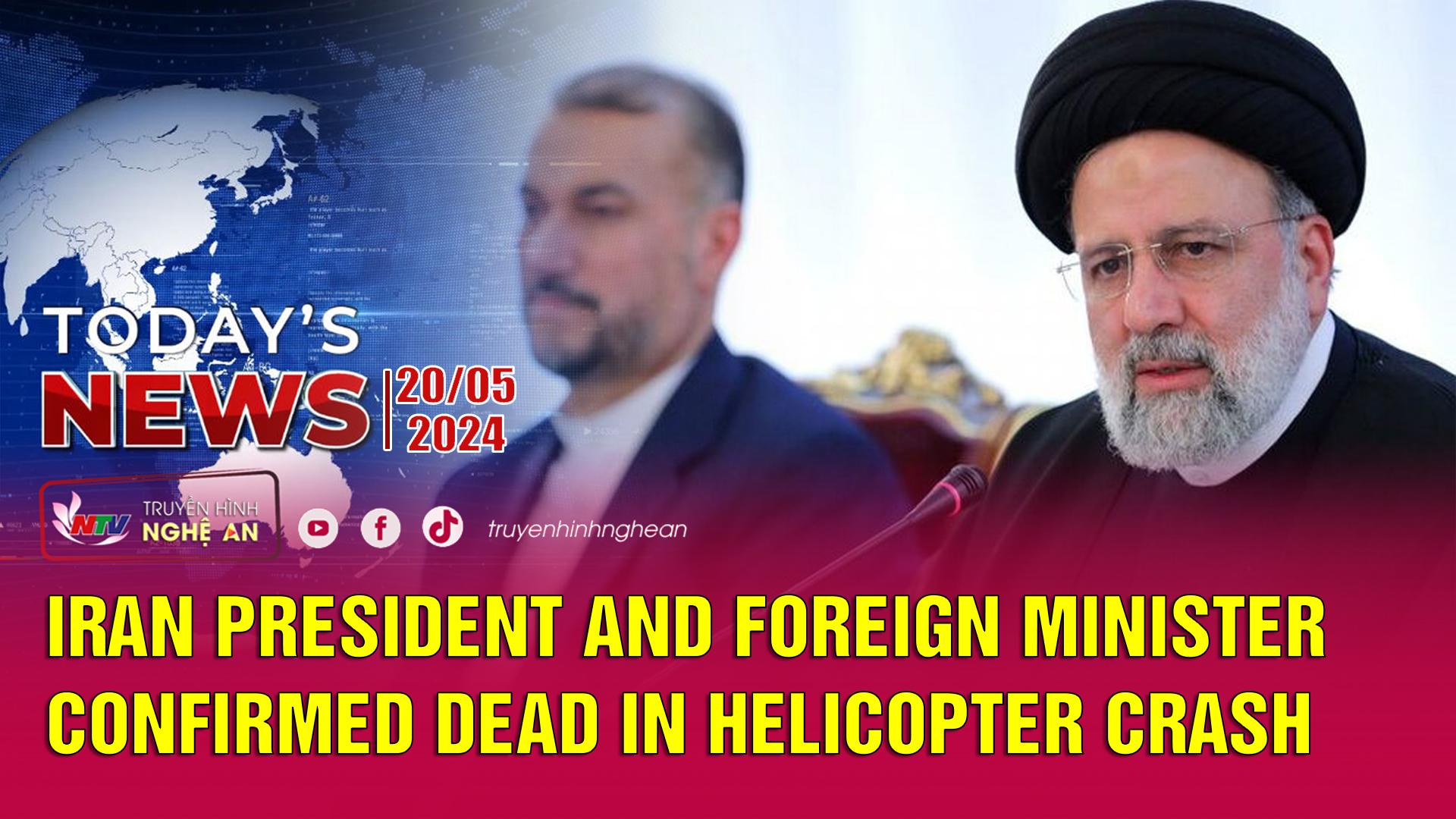 Today's News - 20/05/2024:  Iran president and foreign minister confirmed dead in helicopter crash