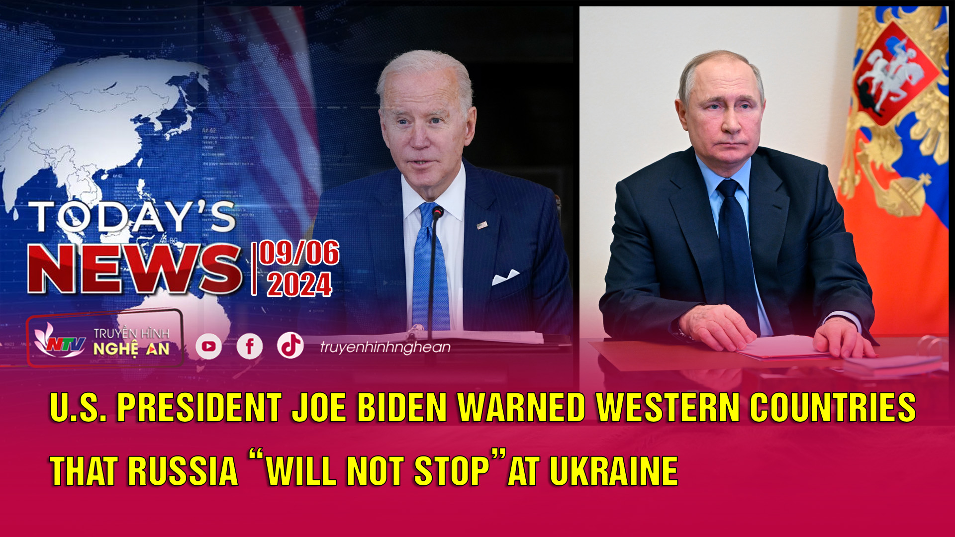 Today's News - 09/06/2024:  U.S. President Joe Biden warned Western countries that Russia “will not stop”at Ukraine.