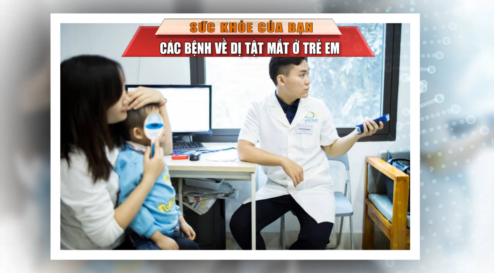[🔴Trực tiếp] Sức khỏe của bạn: Các bệnh về dị tật mắt ở trẻ em