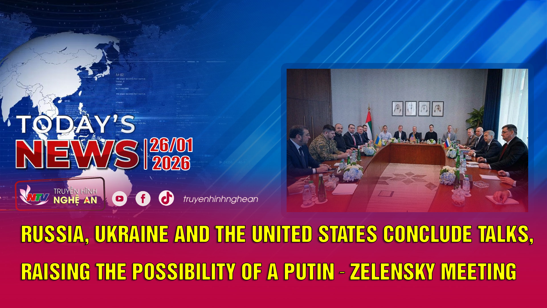 Today's News 26/01/2026: Nga, Ukraine và Mỹ kết thúc đàm phán, hé lộ khả năng ông Putin gặp Zelensky