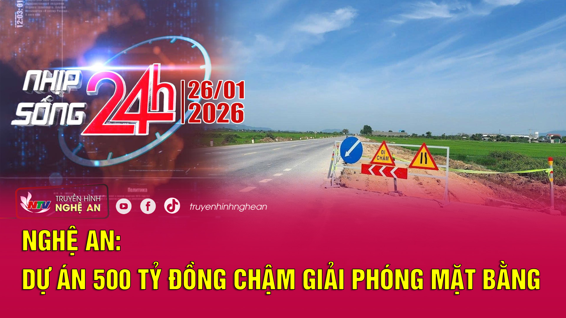 Bản tin Nhịp sống 24h - 26/01/2026: Nghệ An: Dự án 500 tỷ đồng chậm giải phóng mặt bằng