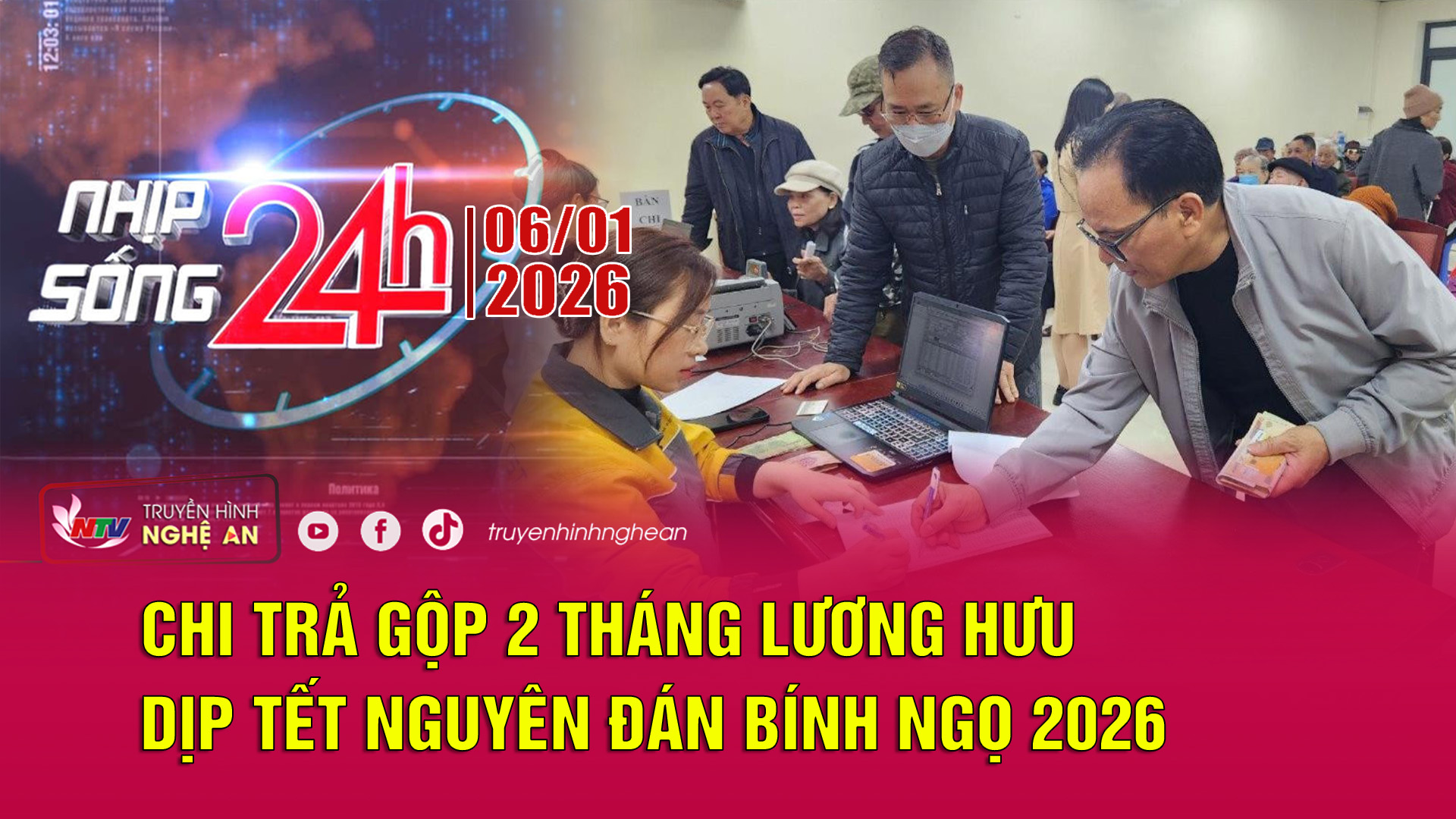 Bản tin Nhịp sống 24h - 06/01/2026: Chi trả gộp 2 tháng lương hưu dịp Tết Nguyên đán Bính Ngọ 2026