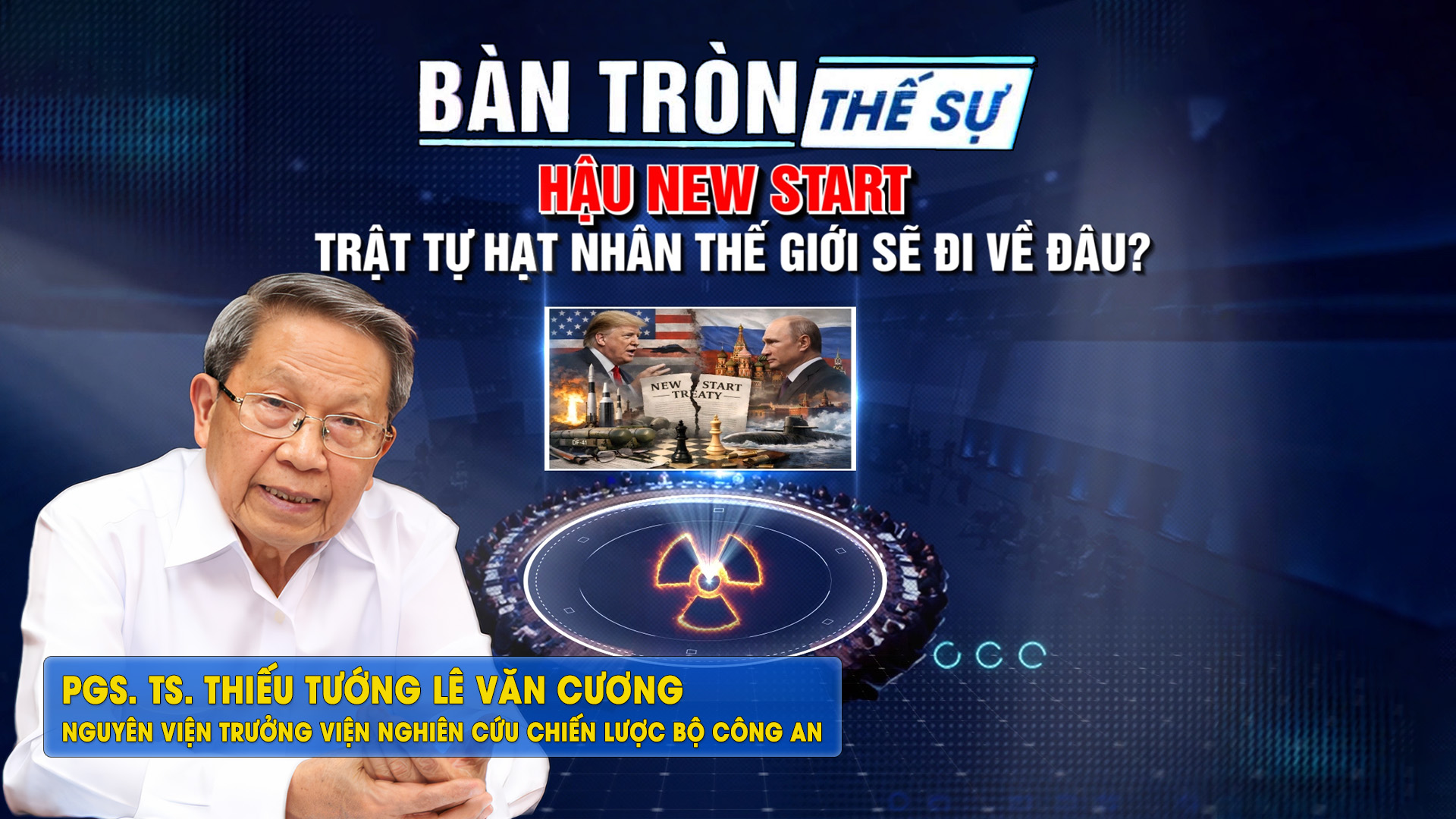Bàn tròn thế sự: Hậu New START: Trật tự hạt nhân thế giới sẽ đi về đâu?